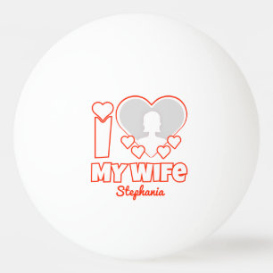 Custom I Love My Wife – Naam en foto toevoegen Pingpongbal
