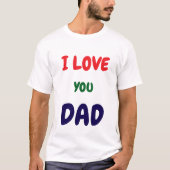 Custom I Love you dad text t Shirts  (Voorkant)