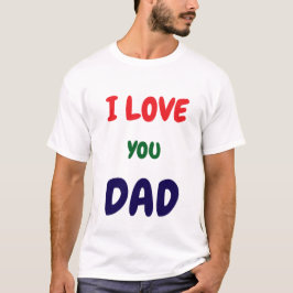 Custom I Love you dad text t Shirts