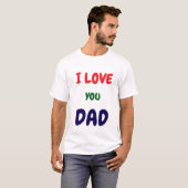 Custom I Love you dad text t Shirts (Voorkant volledig)