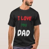 Custom I Love you Dad Text t Shirts Make your own  (Voorkant)