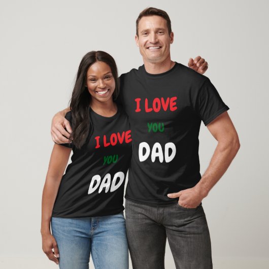 Custom I Love you Dad Text t Shirts Make your own  (Unisex)