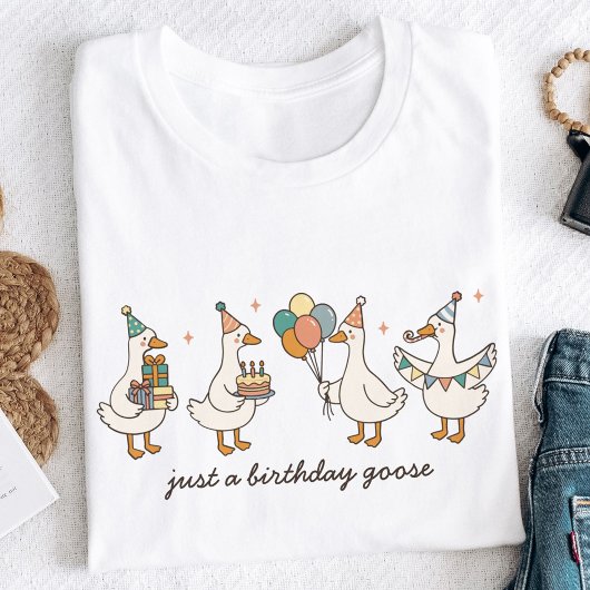 Custom Just A Birthday Goose Funny Birthday T-shirt