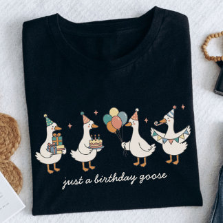 Custom Just A Birthday Goose Funny Birthday T-shirt