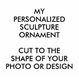 Custom Personalized PHOTO SCULPTURE ORNAMENT Fotobeeldje Ornament