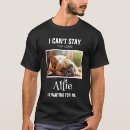 Custom Photo Can't Stay Pet wacht op mij T-shirt