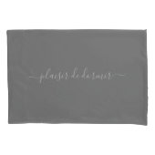 Custom Plaisir De Dormir in Grey Pillowcase Kussensloop (Voorkant)
