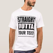 Custom STRAIGHT OUTTA - voeg hier jouw tekst toe T-shirt (Voorkant)