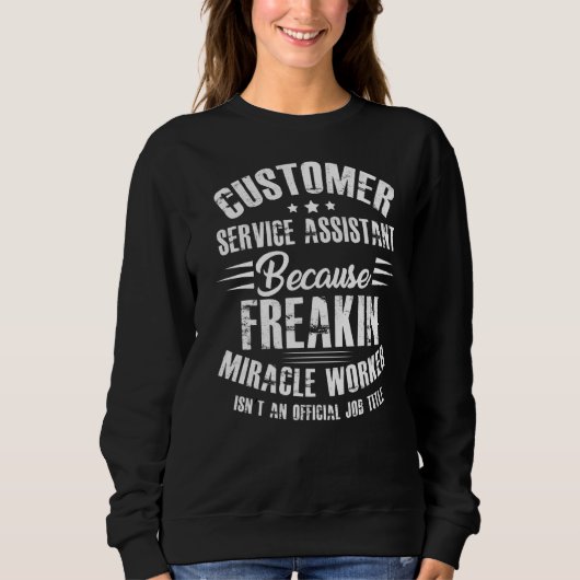 Customer Service Assistant omdat Freakin Mirakel Trui (Voorkant)