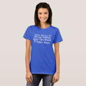 Customizable Drink Coffee & Take Naps Funny T-shirt (Voorkant volledig)