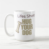 Customizable Life's Short Hug Your Dog Koffiemok (Links)