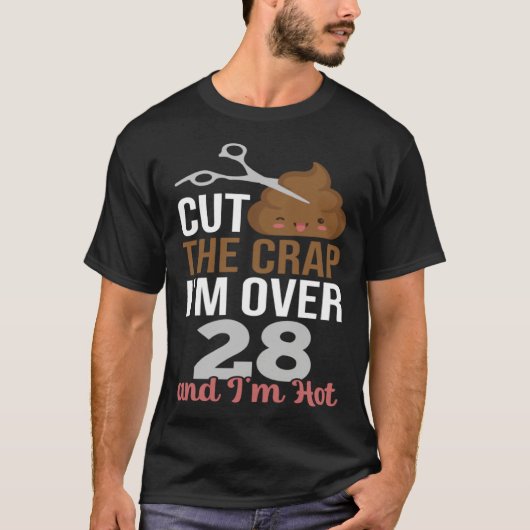 Cut The Crap I m Over 28 T-shirt (Voorkant)