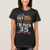 Cut The Crap I m Over 35 T-shirt (Voorkant)