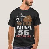 Cut The Crap I m Over 56 T-shirt (Voorkant)