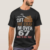 Cut The Crap I m Over 67 T-shirt (Voorkant)