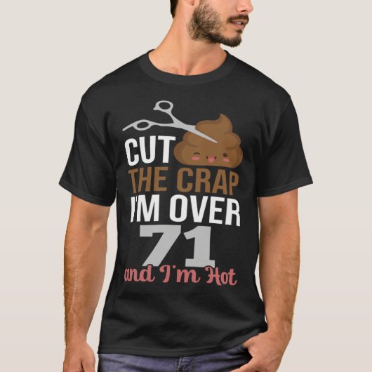 Cut The Crap I m Over 71 T-shirt (Voorkant)