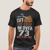 Cut The Crap I m Over 73 T-shirt (Voorkant)