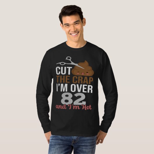 Cut The Crap I m Over 82 T-shirt (Voorkant volledig)