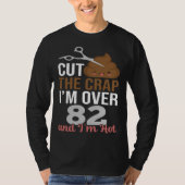 Cut The Crap I m Over 82 T-shirt (Voorkant)