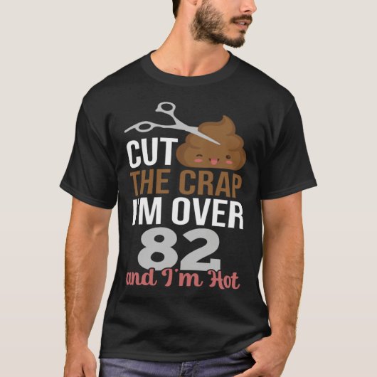 Cut The Crap I m Over 82 T-shirt (Voorkant)