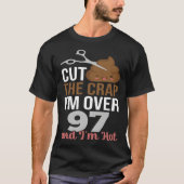 Cut The Crap I m Over 97 T-shirt (Voorkant)