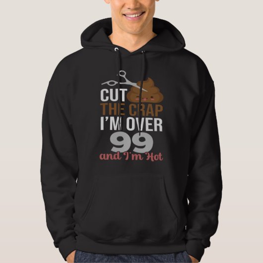 Cut The Crap I m Over 99 Hoodie (Voorkant)