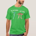 Cute amp Funny be Rational Get Real Mathematics Pu T-shirt<br><div class="desc">Cute amp Funny Be Rational Get Real Mathematics Pun. Bekijk onze Wiskunde voor de beste shirten in unieke of aangepaste handgemaakte stukken van onze kledingwinkels.</div>