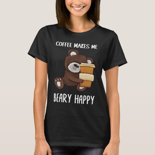 Cute and  Coffee makes me beary happy Coffee T-shirt (Voorkant)