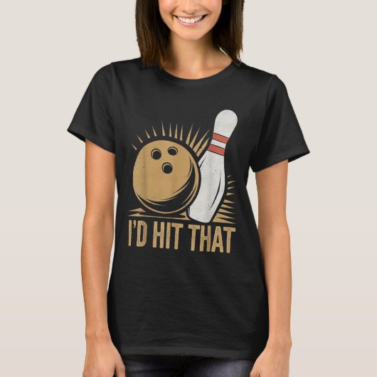 Cute And Funny Bowling Gift _ Id Hit That Quote Me T-shirt (Voorkant)