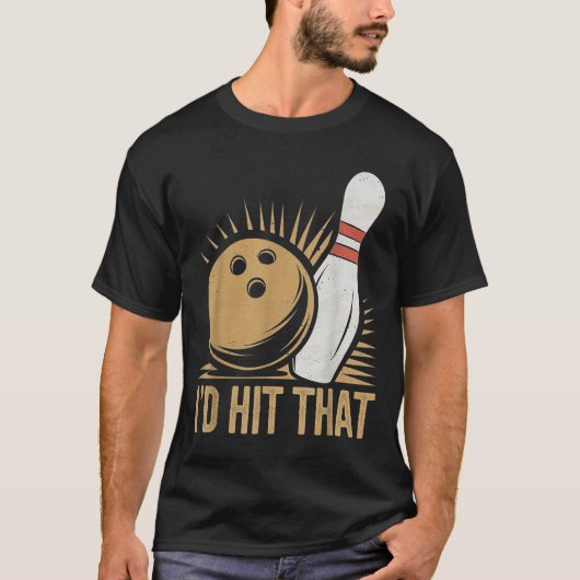Cute And Funny Bowling Gift _ Id Hit That Quote Me T-shirt (Voorkant)