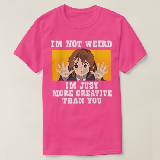 Cute Anime i'm not weird i'm just more creative th T-shirt (Design voorkant)