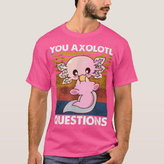 Cute Axolotl Shirt Funny You Axolotl Quesel Sal