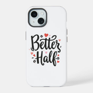 Cute "Better Half" Couple Phone Case - Romantic He iPhone 15 Case