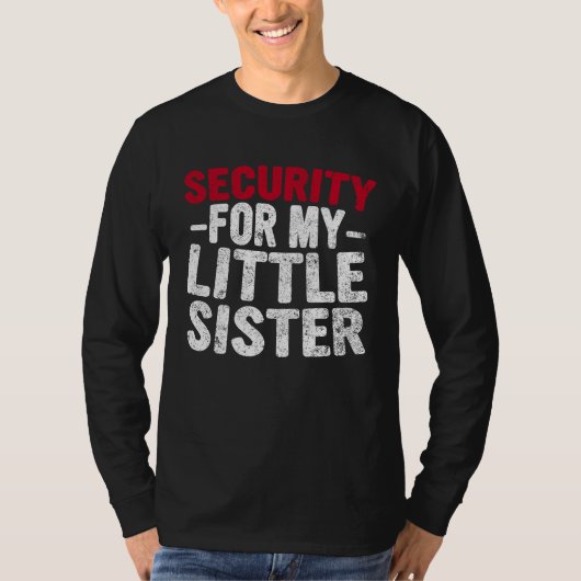 Cute Big Brother Funny  Security For My Little Sis T-shirt (Voorkant)
