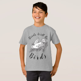 Cute Birds Will Be Birds T-shirt