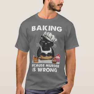 Cute Black Cat Baker Baking omdat moord onzin is T-shirt