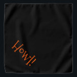 Cute Black met Oranje tekst "Howl"-toets Bandana<br><div class="desc">Zwarte banaan, met een schattige, oranje typografie... Howl! Ideaal voor je huisdier in de stad of de namiddag in het park. Geweldig voor het vieren van het Halloween-seizoen! De achtergrondkleur is aanpasbaar aan elke kleur die u wilt, evenals de lettertypestijl, -grootte en/of -kleur. Maak het je eigen! Als je Boagie's...</div>