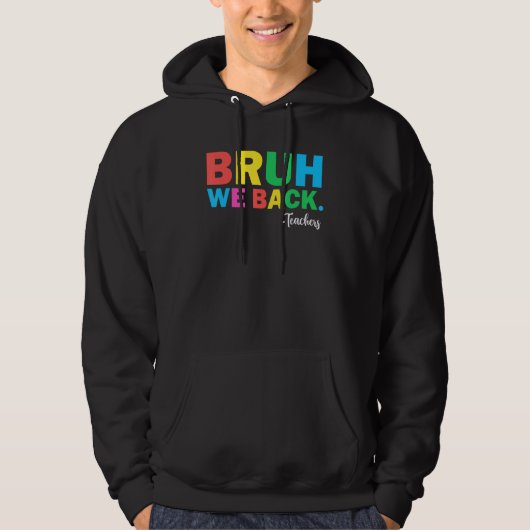 Cute Bruh We Back Teachers Back To School Men Wom Hoodie (Voorkant)