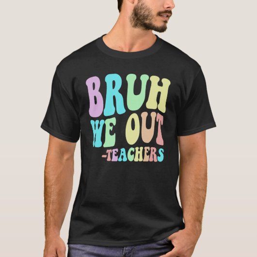 Cute BRUH WE OUT Teachers End Last Day Of School G T-shirt (Voorkant)