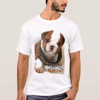 Cute bull dog-u praat 2 me? t-shirt