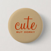 Cute but Dorky Button (Voorkant)