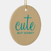 Cute but Dorky Round Ornament (Rechts)