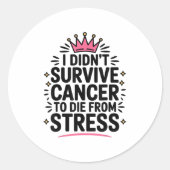 Cute Cancer I Didnt Survive Cancer To Die From Str Ronde Sticker (Voorkant)