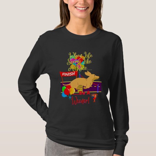 CUTE  CASUAL DACHSHUND WHEN LIFE SEEMS LIKE A RACE T-SHIRT (Voorkant)