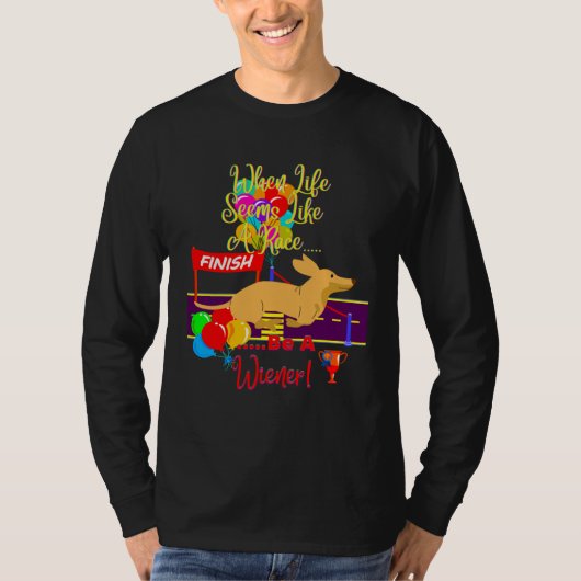 CUTE  CASUAL DACHSHUND WHEN LIFE SEEMS LIKE A RACE T-SHIRT (Voorkant)