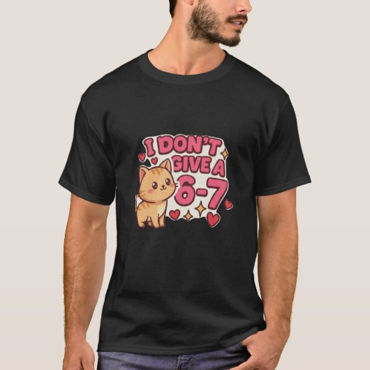 Cute Cat "I Don't Give a 6-7" Sassy Graphic T-shirt (Voorkant)