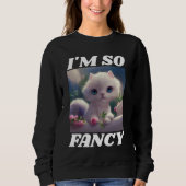 CUTE CAT KITTEN IK BEN ZO FANCY T-SHIRTS SWEATSHIR (Voorkant)