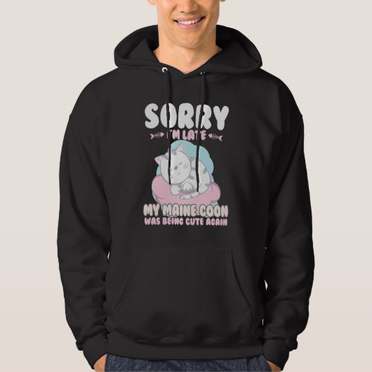 Cute Cat , Sorry Im Late My Maine Coon Being Cute  Hoodie (Voorkant)