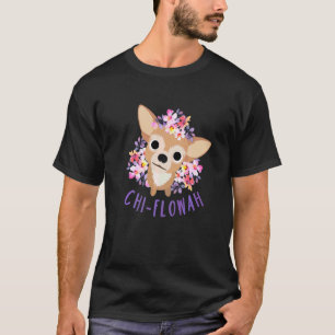 Cute Chihuahua mama Dog Puppy Floral Chi Flowah T-shirt