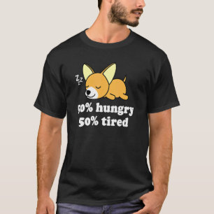 Cute Chiwawa Chihuahua Dog Puppy Hungry Tired T-shirt